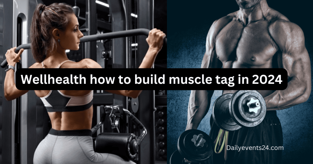 Easy Way wellhealth how to build muscle tag in 2024